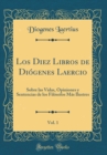 Image for Los Diez Libros de Diogenes Laercio, Vol. 1: Sobre las Vidas, Opiniones y Sentencias de los Filosofos Mas Ilustres (Classic Reprint)