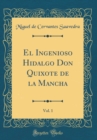 Image for El Ingenioso Hidalgo Don Quixote de la Mancha, Vol. 1 (Classic Reprint)
