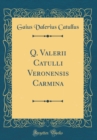 Image for Q. Valerii Catulli Veronensis Carmina (Classic Reprint)