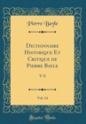 Image for Dictionnaire Historique Et Critique de Pierre Bayle, Vol. 14: T-X (Classic Reprint)