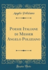 Image for Poesie Italiane di Messer Angelo Poliziano (Classic Reprint)