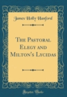 Image for The Pastoral Elegy and Milton&#39;s Lycidas (Classic Reprint)