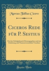 Image for Ciceros Rede fur P. Sestius: Fur den Schulgebrauch Herausgegeben und mit Einleitung und Namensverzeichnis Versehen (Classic Reprint)