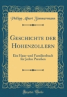 Image for Geschichte der Hohenzollern: Ein Haus-und Familienbuch fur Jeden Preußen (Classic Reprint)