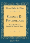 Image for Science Et Psychologie: Nouvelles Oeuvres Inedites de Maine de Biran (Classic Reprint)