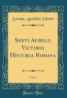 Image for Sexti Aurelii Victoris Historia Romana, Vol. 2 (Classic Reprint)