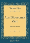 Image for Aus Danischer Zeit: Bilder und Skizzen (Classic Reprint)