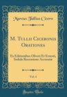 Image for M. Tullii Ciceronis Orationes, Vol. 4: Ex Editionibus Oliveti Et Ernesti, Sedula Recensione Accuratæ (Classic Reprint)