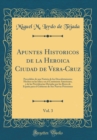 Image for Apuntes Historicos de la Heroica Ciudad de Vera-Cruz, Vol. 3: Precedidos de una Noticia de los Descubrimientos Hechos en las Islas y en el Continente Americano, y de las Providencias Dictadas por los 