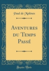 Image for Aventures du Temps Passe (Classic Reprint)