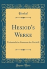 Image for Hesiod&#39;s Werke: Verdeutscht im Versmasse der Urschrift (Classic Reprint)