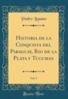 Image for Historia de la Conquista del Paraguay, Rio de la Plata y Tucuman, Vol. 5 (Classic Reprint)