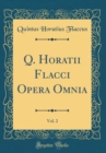 Image for Q. Horatii Flacci Opera Omnia, Vol. 2 (Classic Reprint)