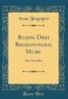Image for Rudin; Drei Begegnungen; Mumu: Drei Novellen (Classic Reprint)