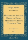 Image for Historia de Yucatan Desde la Epoca Mas Remota Hasta Nuestros Dias, Vol. 2 (Classic Reprint)
