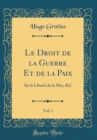 Image for Le Droit de la Guerre Et de la Paix, Vol. 1: De la Liberte de la Mer, &amp;C (Classic Reprint)