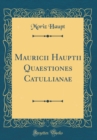 Image for Mauricii Hauptii Quaestiones Catullianae (Classic Reprint)