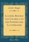 Image for Lucifer, Bischof von Calaris, und das Schisma der Luciferianer (Classic Reprint)