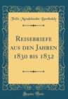 Image for Reisebriefe aus den Jahren 1830 bis 1832 (Classic Reprint)