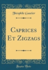 Image for Caprices Et Zigzags (Classic Reprint)