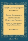 Image for Revue Analytique des Ouvrages Ecrits en Centons: Depuis les Temps Anciens Jusqu&#39;au Xixieme Siecle (Classic Reprint)