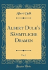 Image for Albert Dulk&#39;s Sammtliche Dramen, Vol. 3 (Classic Reprint)