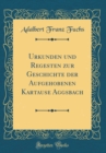 Image for Urkunden und Regesten zur Geschichte der Aufgehobenen Kartause Aggsbach (Classic Reprint)