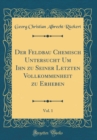 Image for Der Feldbau Chemisch Untersucht Um Ihn zu Seiner Letzten Vollkommenheit zu Erheben, Vol. 1 (Classic Reprint)