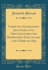 Image for Ueber den Angeblichen Jesuitismus und Obscurantismus des Bayerischen Schulplanes vom 8 Februar 1829 (Classic Reprint)