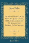 Image for The Whole Works Of The Most Rev. James Ussher, D.D., Lord Archbishop Of Armagh, And Primate Of All Ireland, Vol. 8 (Classic Reprint)