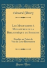 Image for Les Manuscrits a Miniatures de la Bibliotheque de Soissons: Etudies au Point de Vue de Leur Illustration (Classic Reprint)