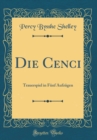 Image for Die Cenci: Trauerspiel in Funf Aufzugen (Classic Reprint)