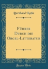 Image for Fuhrer Durch die Orgel-Litteratur (Classic Reprint)