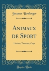 Image for Animaux de Sport: Levriers, Taureaux, Coqs (Classic Reprint)