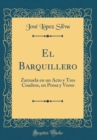 Image for El Barquillero: Zarzuela en un Acto y Tres Cuadros, en Prosa y Verso (Classic Reprint)