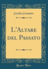 Image for L&#39;Altare del Passato (Classic Reprint)