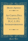 Image for Ad Capita Duo Gelliana (L. IV, C. I. IV) Animadversiones (Classic Reprint)
