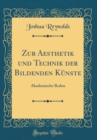 Image for Zur Aesthetik und Technik der Bildenden Kunste: Akademische Reden (Classic Reprint)