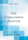 Image for Die Unbestimmte Analytik (Classic Reprint)