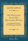 Image for Die Dingliche Klage Des Deutschen Rechts: Geschichtlich Und Fur Den Heutigen Gebrauch (Classic Reprint)
