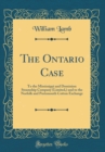 Image for The Ontario Case: To the Mississippi and Dominion Steamship Company (Limited,) and to the Norfolk and Portsmouth Cotton Exchange (Classic Reprint)