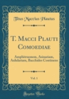 Image for T. Macci Plauti Comoediae, Vol. 1: Amphitruonem, Asinariam, Aululariam, Bacchides Continens (Classic Reprint)