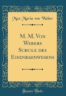 Image for M. M. Von Webers Schule des Eisenbahnwesens (Classic Reprint)