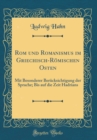 Image for Rom und Romanismus im Griechisch-Romischen Osten: Mit Besonderer Berucksichtigung der Sprache; Bis auf die Zeit Hadrians (Classic Reprint)