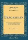 Image for Bergreihen: Ein Liederbuch des XVI. Jahrhunderts, nach den Vier Altesten Drucken von 1531, 1533, 1536 und 1537 (Classic Reprint)