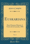 Image for Euskariana, Vol. 4: Parte Primera; Historia A Traves de la Leyenda, 1896 (Classic Reprint)