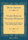 Image for Storia Roma di Teodoro Mommsen, Vol. 1: Prima Traduzione dal Tedesco; Fino Alla Battaglia di Pidna (Classic Reprint)