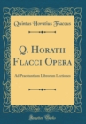 Image for Q. Horatii Flacci Opera: Ad Praestantium Librorum Lectiones (Classic Reprint)