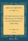 Image for A Compilation of the Messages and Papers of the Presidents, 1789-1897, Vol. 10 (Classic Reprint)