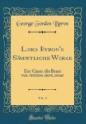Image for Lord Byron&#39;s Sammtliche Werke, Vol. 3: Der Gjaur, die Braut von Abydos, der Corsar (Classic Reprint)